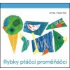 Rybky ptáčci proměňáčci - Jiří Filip Rybky ptáčci proměňáčci - Jiří Filip