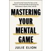 Mastering Your Mental Game Mastering Your Mental Game
