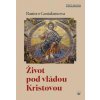 Život pod vládou Kristovou Život pod vládou Kristovou