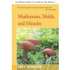 Mushrooms, Molds, and Miracles Mushrooms, Molds, and Miracles