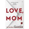 Love, Mom - Iliana Xander Love, Mom - Iliana Xander