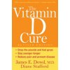 The Vitamin D Cure, Revised (James Dowd,Diane Stafford)(Pevná) The Vitamin D Cure, Revised (James Dowd,Diane Stafford)(Pevná)