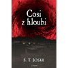 Cosi z hloubi - S. T. Joshi Cosi z hloubi - S. T. Joshi