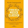 Storia della musica classica. Il racconto di un'avventura straordinaria dal Medioevo a Spotify Storia della musica classica. Il racconto di un'avventura straordinaria dal Medioevo a Spotify