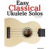 Easy Classical Ukulele Solos: Featuring Music of Bach, Mozart, Beethoven, Vivaldi and Other Composers. in Standard Notation and Tab (Javier Marco)(Brožovaná) Easy Classical Ukulele Solos: Featuring Music of Bach, Mozart, Beethoven, Vivaldi and Other Composers. in Standard Notation and Tab (Javier Marco)(Brožovaná)