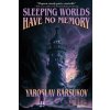 Sleeping Worlds Have No Memory - Yaroslav Barsukov Sleeping Worlds Have No Memory - Yaroslav Barsukov
