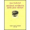 Možná zvířata spíš jen větev - Gabriel Jan Možná zvířata spíš jen větev - Gabriel Jan