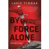 By Force Alone - Lavie Tidhar By Force Alone - Lavie Tidhar