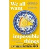 We All Want Impossible Things - Catherine Newman We All Want Impossible Things - Catherine Newman