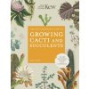 Kew Gardener's Guide to Growing Cacti and Succulents Kew Gardener's Guide to Growing Cacti and Succulents