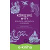 E-kniha Kórejské mýty: Bohovia, hrdinovia a legendy - Heinz Dalton-Fenkl, Myong-Wol Bella Fenkl, Insu E-kniha Kórejské mýty: Bohovia, hrdinovia a legendy - Heinz Dalton-Fenkl, Myong-Wol Bella Fenkl, Insu