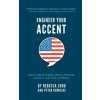 Engineer Your Accent: How to Speak English with an American Accent in Less Than 10 Weeks Engineer Your Accent: How to Speak English with an American Accent in Less Than 10 Weeks