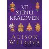 Ve stínu královen - Alison Weir Ve stínu královen - Alison Weir