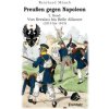 Preußen gegen Napoleon 2. Band: Von Breslau bis Belle Alliance (1813 bis 1815) Preußen gegen Napoleon 2. Band: Von Breslau bis Belle Alliance (1813 bis 1815)