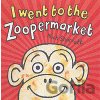 I Went To The Zoopermarket - Nick Sharratt I Went To The Zoopermarket - Nick Sharratt