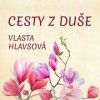 Cesty z duše - Vlasta Hlavsová Cesty z duše - Vlasta Hlavsová