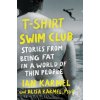 T-Shirt Swim Club: The Struggle, Stretch Marks, and Solitude of Being Fat in a World Made for Thin People (Alisa Karmel)(Pevná) T-Shirt Swim Club: The Struggle, Stretch Marks, and Solitude of Being Fat in a World Made for Thin People (Alisa Karmel)(Pevná)
