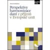 Perspektivy harmonizace daní z příjmů v Evropské unii - Vondráčková Aneta Perspektivy harmonizace daní z příjmů v Evropské unii - Vondráčková Aneta
