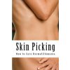 Skin Picking: How to Cure Dermatillomania (MS Amy Foxwell)(Brožovaná) Skin Picking: How to Cure Dermatillomania (MS Amy Foxwell)(Brožovaná)