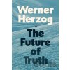 The Future of Truth - Werner Herzog The Future of Truth - Werner Herzog