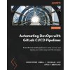 Automating DevOps with GitLab CI/CD Pipelines: Build efficient CI/CD pipelines to verify, secure, and deploy your code using real-life examples (Nicholas Lotz,Chris Timberlake)(Brožovaná) Automating DevOps with GitLab CI/CD Pipelines: Build efficient CI/CD pipelines to verify, secure, and deploy your code using real-life examples (Nicholas Lotz,Chris Timberlake)(Brožovaná)