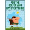 For the Golfer Who Has Everything For the Golfer Who Has Everything