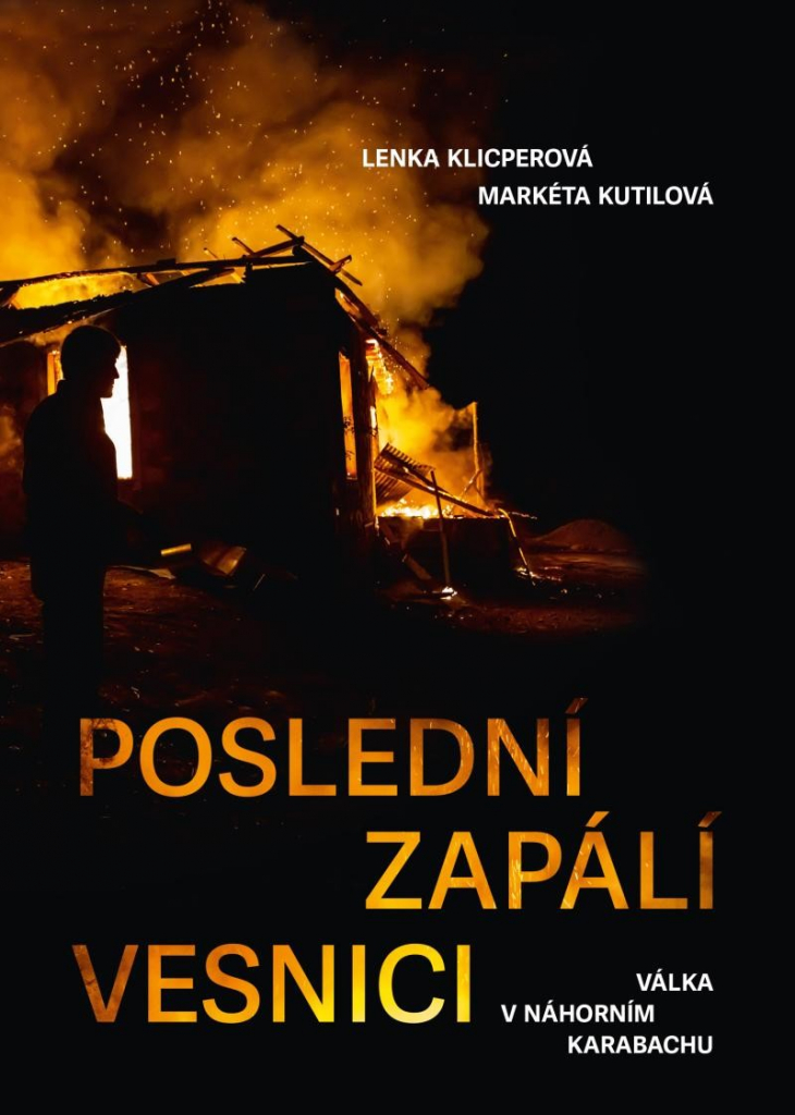 Poslední zapálí vesnici - Válka v Náhorním Karabachu - Lenka Klicperová, Markéta Kutilová