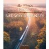 The World's Great Railway Journeys The World's Great Railway Journeys