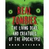 Real Zombies, The Living Dead And Creatures Of The Apocalypse (Brad Steiger)(Brožovaná) Real Zombies, The Living Dead And Creatures Of The Apocalypse (Brad Steiger)(Brožovaná)