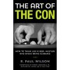 The Art of the Con: How to Think Like a Real Hustler and Avoid Being Scammed, 1st Edition Wilson R. Paul