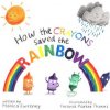 How the Crayons Saved the Rainbow How the Crayons Saved the Rainbow