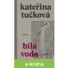 E-kniha Bílá Voda - Kateřina Tučková E-kniha Bílá Voda - Kateřina Tučková