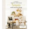 Cozy White Cottage Seasons - Liz Marie Galvan Cozy White Cottage Seasons - Liz Marie Galvan