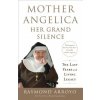 Mother Angelica: Her Grand Silence: The Last Years and Living Legacy Mother Angelica: Her Grand Silence: The Last Years and Living Legacy