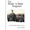 The Shake 'n Bake Sergeant: True Story of Infantry Sergeants in Vietnam (Jerry S Horton Ph D)(Brožovaná) The Shake 'n Bake Sergeant: True Story of Infantry Sergeants in Vietnam (Jerry S Horton Ph D)(Brožovaná)
