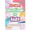 52-Week Devotional for Kids - A Year of Bible Truths, Devotions, and Prayers for Kids of All Ages 52-Week Devotional for Kids - A Year of Bible Truths, Devotions, and Prayers for Kids of All Ages