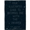 Your Illustrated Guide To Becoming One With The Universe Your Illustrated Guide To Becoming One With The Universe