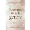 Putovanie našich génov: Príbeh o predkoch moderného človeka - Johannes Krause Putovanie našich génov: Príbeh o predkoch moderného človeka - Johannes Krause