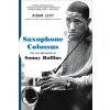Saxophone Colossus: The Life and Music of Sonny Rollins (Aidan Levy)(Brožovaná) Saxophone Colossus: The Life and Music of Sonny Rollins (Aidan Levy)(Brožovaná)