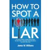 How to Spot a Liar (James W. Williams)(Brožovaná) How to Spot a Liar (James W. Williams)(Brožovaná)