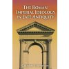 The Roman Imperial Ideology in Late Antiquity The Roman Imperial Ideology in Late Antiquity