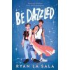 Be Dazzled - Ryan La Sala, Sourcebooks Fire Be Dazzled - Ryan La Sala, Sourcebooks Fire