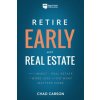 Retire Early with Real Estate: How Smart Investing Can Help You Escape the 9-5 Grind and Do More of What Matters Retire Early with Real Estate: How Smart Investing Can Help You Escape the 9-5 Grind and Do More of What Matters