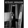 Myšlení obrazem Průvodce současným filosofickým myšlením pro středně nepokročilé - Petříček Miroslav Myšlení obrazem Průvodce současným filosofickým myšlením pro středně nepokročilé - Petříček Miroslav