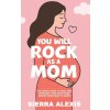 You Will Rock As a Mom! (Sierra Alexis)(Brožovaná) You Will Rock As a Mom! (Sierra Alexis)(Brožovaná)