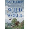 Wild New World: The Epic Story of Animals and People in America (FLORES DAN)(Brožovaná) Wild New World: The Epic Story of Animals and People in America (FLORES DAN)(Brožovaná)
