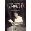 mio nome era Tempesta. Vita del partigiano e combattente Franco Guazzaloca mio nome era Tempesta. Vita del partigiano e combattente Franco Guazzaloca