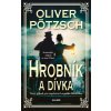 Hrobník a dívka (Oliver Pötzsch)(Pevná) Hrobník a dívka (Oliver Pötzsch)(Pevná)