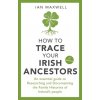 How to Trace Your Irish Ancestors 3rd Edition - Maxwell, Ian How to Trace Your Irish Ancestors 3rd Edition - Maxwell, Ian