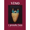Víno v proudu času - Jaroslav Malina, Martin Markel, Milan Sedláček, Žaloudík Jan Víno v proudu času - Jaroslav Malina, Martin Markel, Milan Sedláček, Žaloudík Jan